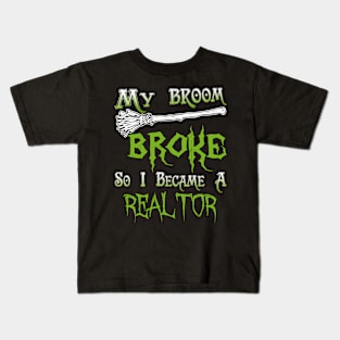 My Broom Broke So I Became A Realtor Kids T-Shirt